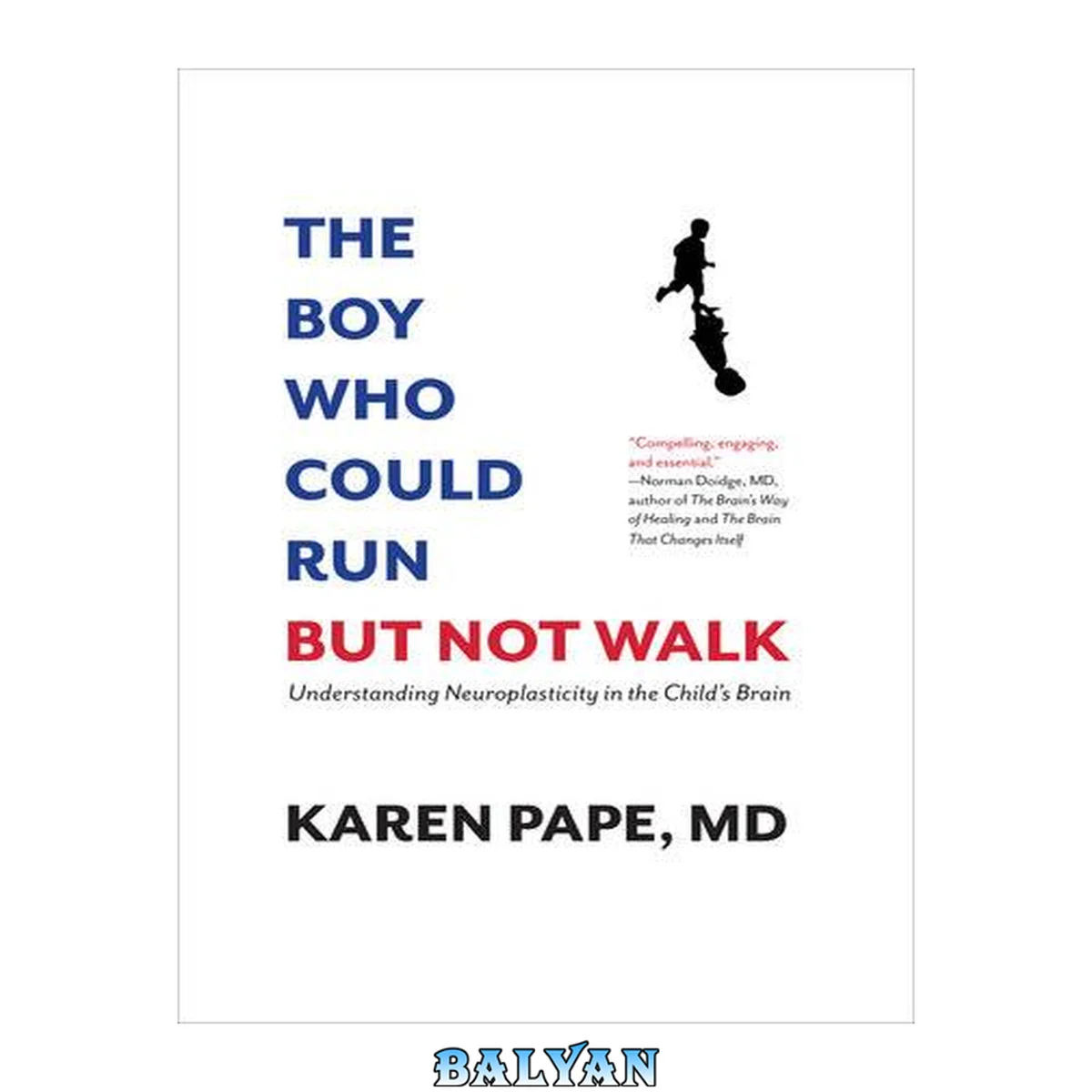 جلد کتاب The Boy Who Could Run But Not Walk : Understanding Neuroplasticity in the Child's Brain