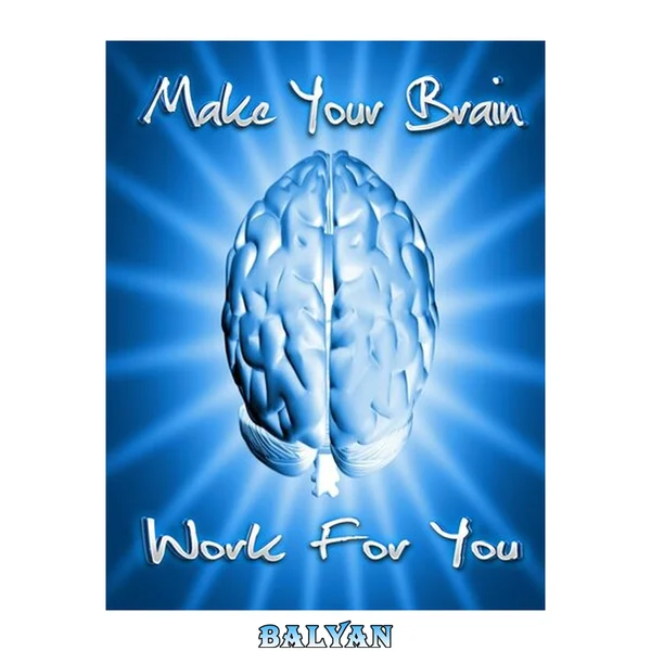 How To Make Your Brain Work For You