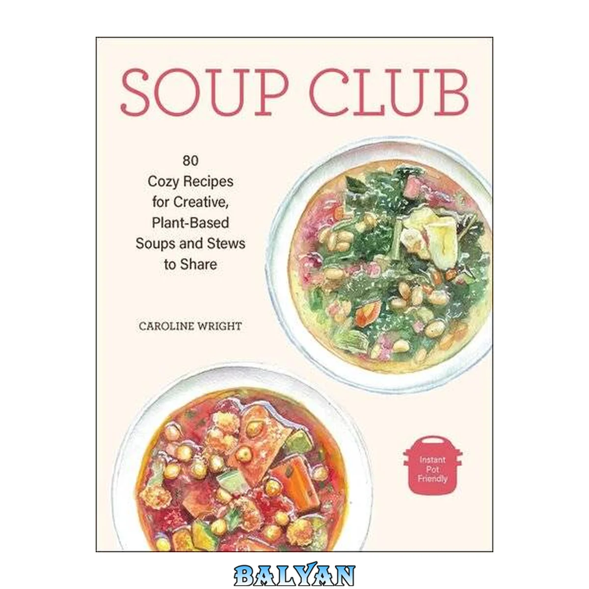 جلد کتاب Soup Club : 80 Cozy Recipes for Creative Plant-Based Soups and Stews to Share