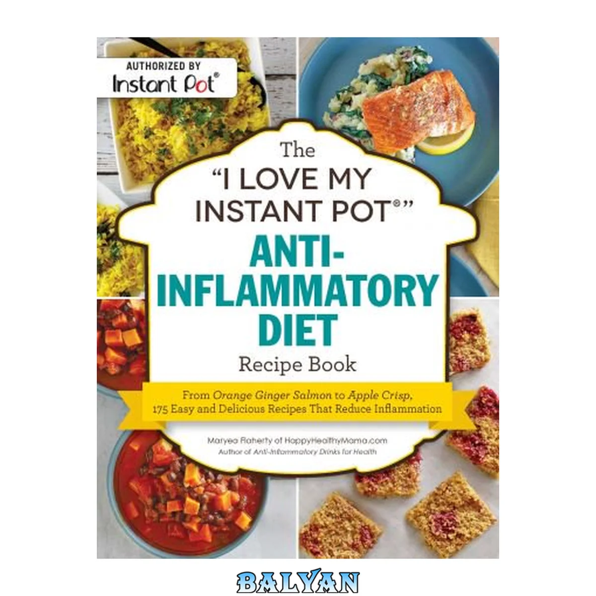 جلد کتاب The "I Love My Instant Pot®" Anti-Inflammatory Diet Recipe Book: From Orange Ginger Salmon to Apple Crisp, 175 Easy and Delicious Recipes That Reduce Inflammation ("I Love My" Series)
