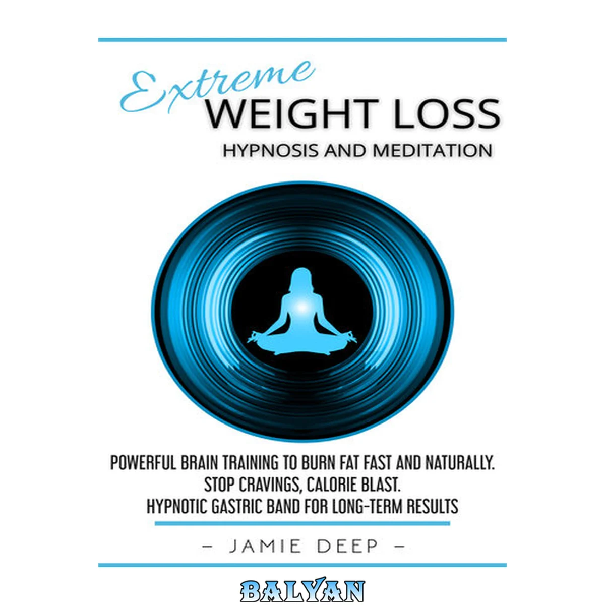 جلد کتاب Extreme Weight Loss Hypnosis and Meditation: Powerful Brain Training to Burn Fat Fast and Naturally. Stop Cravings, Calorie Blast. Hypnotic Gastric Band for Long-Term Results