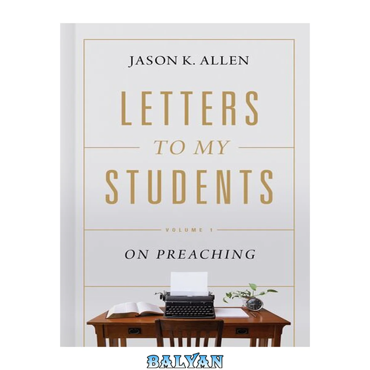 جلد کتاب Letters to My Students: Volume 1: On Preaching (Volume 1)