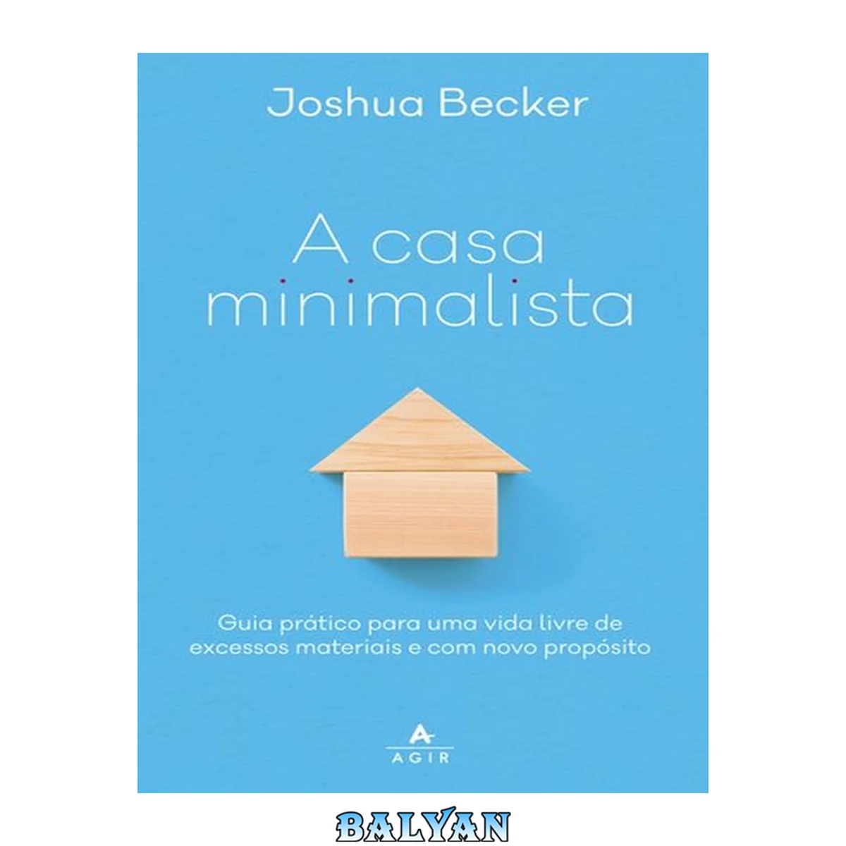 جلد کتاب A Casa Minimalista Guia Prático para Uma Vida Livre de Excessos Materiais e Com Novo Propósito