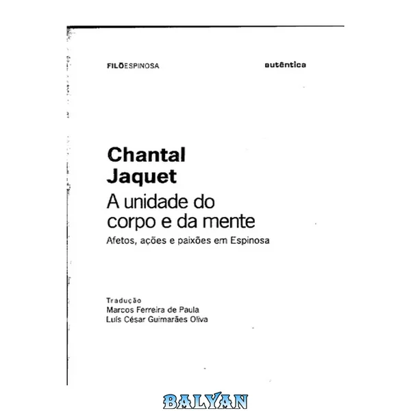 A Unidade do corpo e da mente. Afetos, paixões e ações em Espinoza