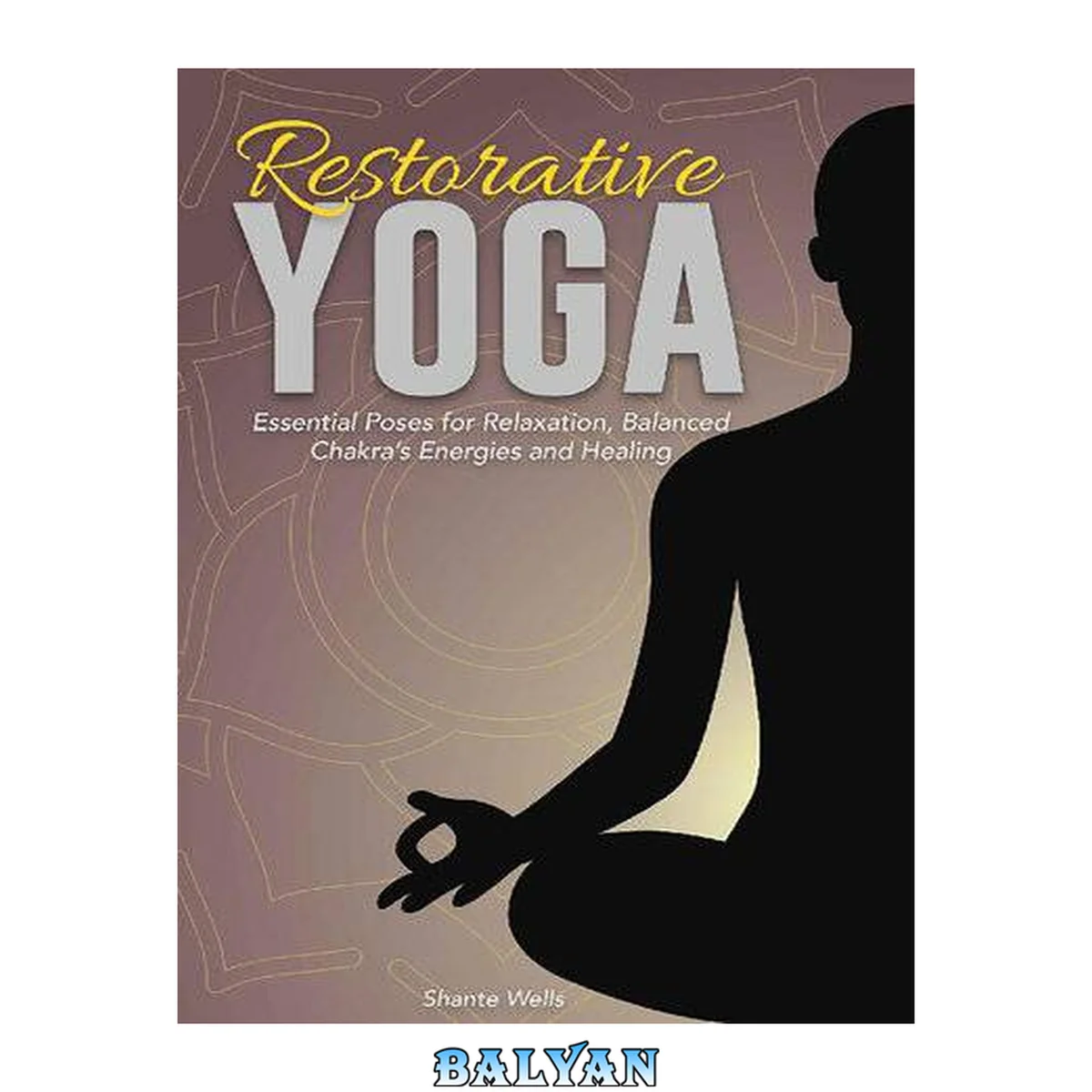 جلد کتاب Restorative Yoga: Essential Poses for Relaxation, Balanced Chakra's Energies and Healing