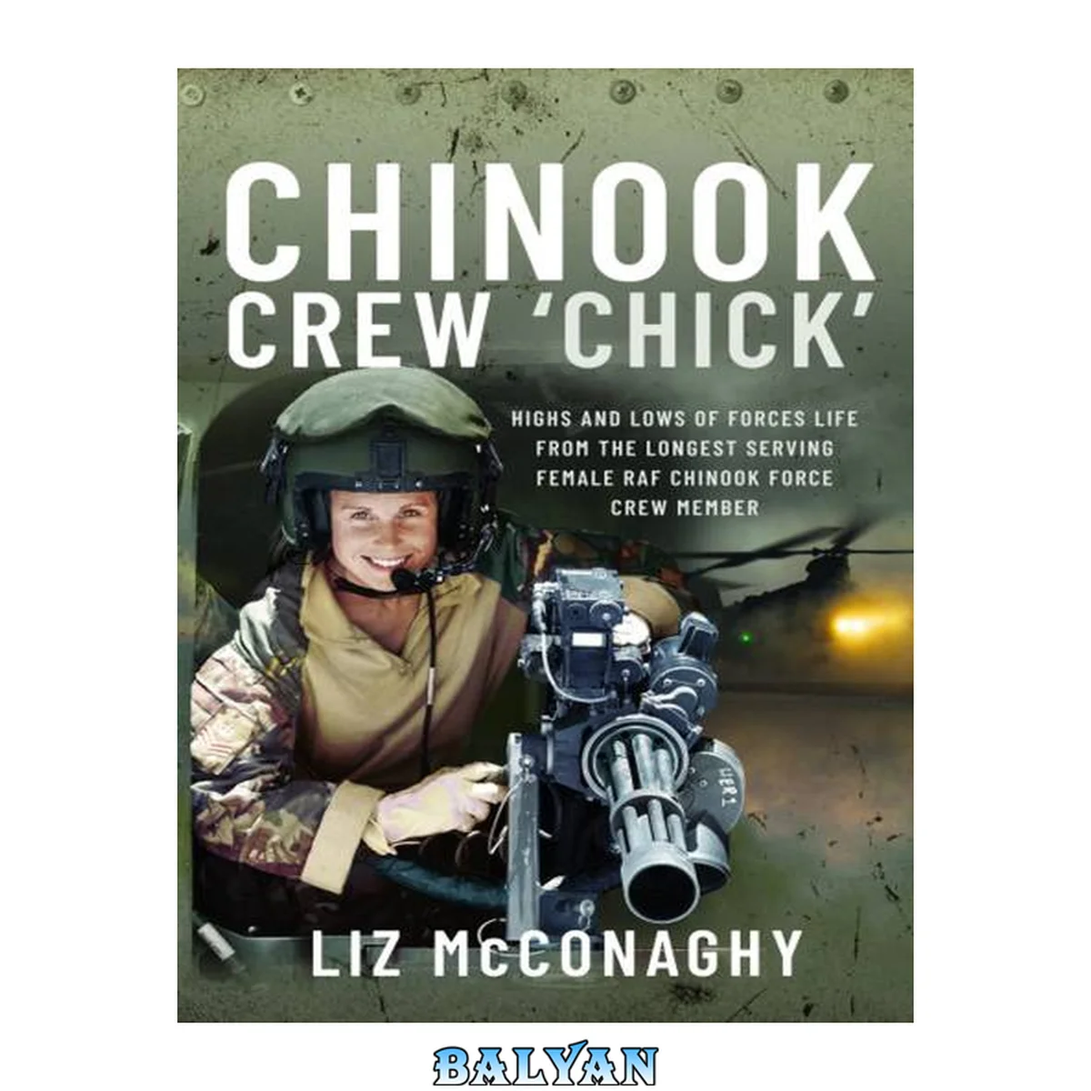 جلد کتاب CHINOOK CREW 'CHICK' : highs and lows of forces life from the longest serving female raf... chinook force crewmember