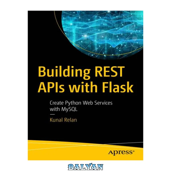 Building REST APIs with Flask : Create Python Web Services with MySQL