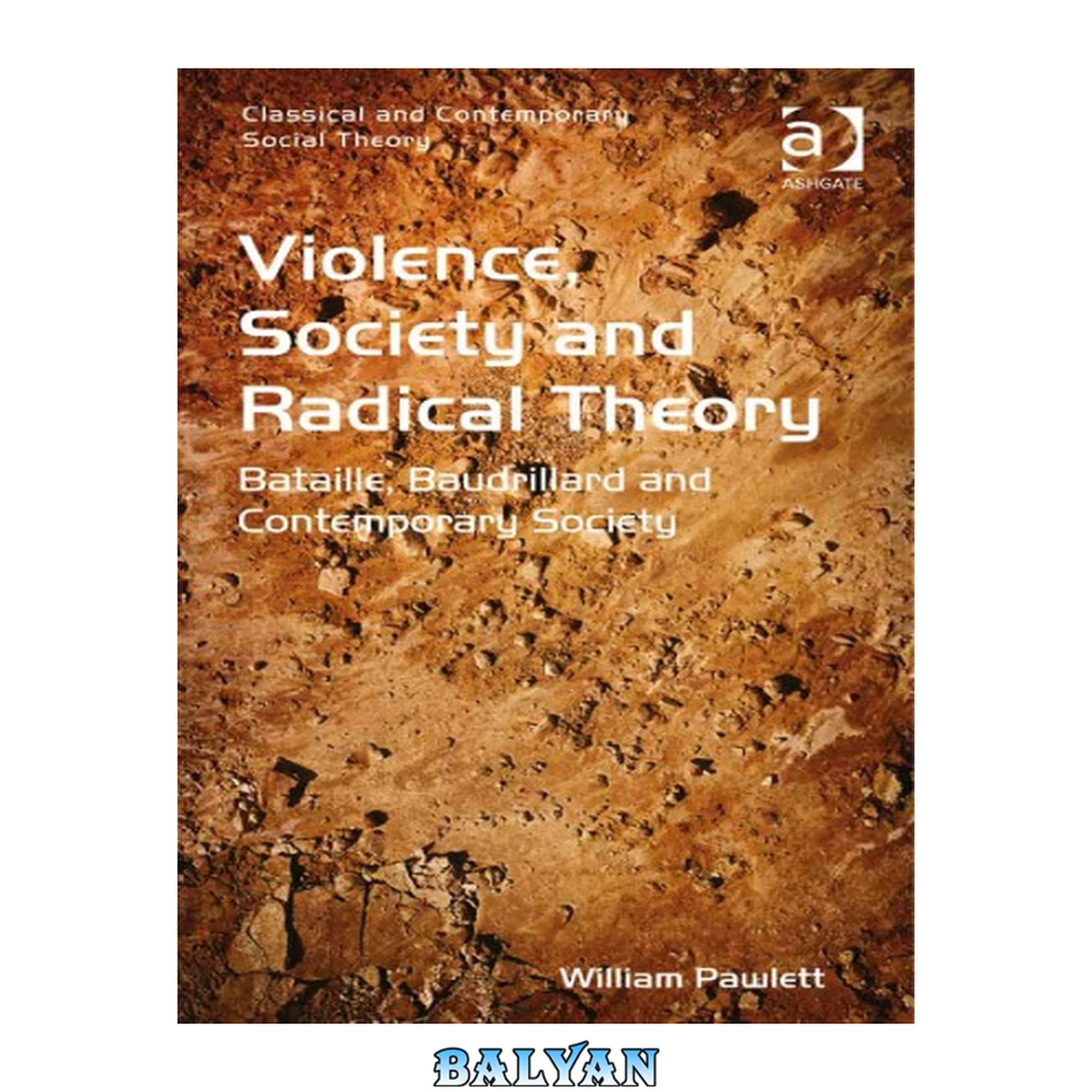 جلد کتاب Classical and Contemporary Social Theory : Violence, Society and Radical Theory : Bataille, Baudrillard and Contemporary Society