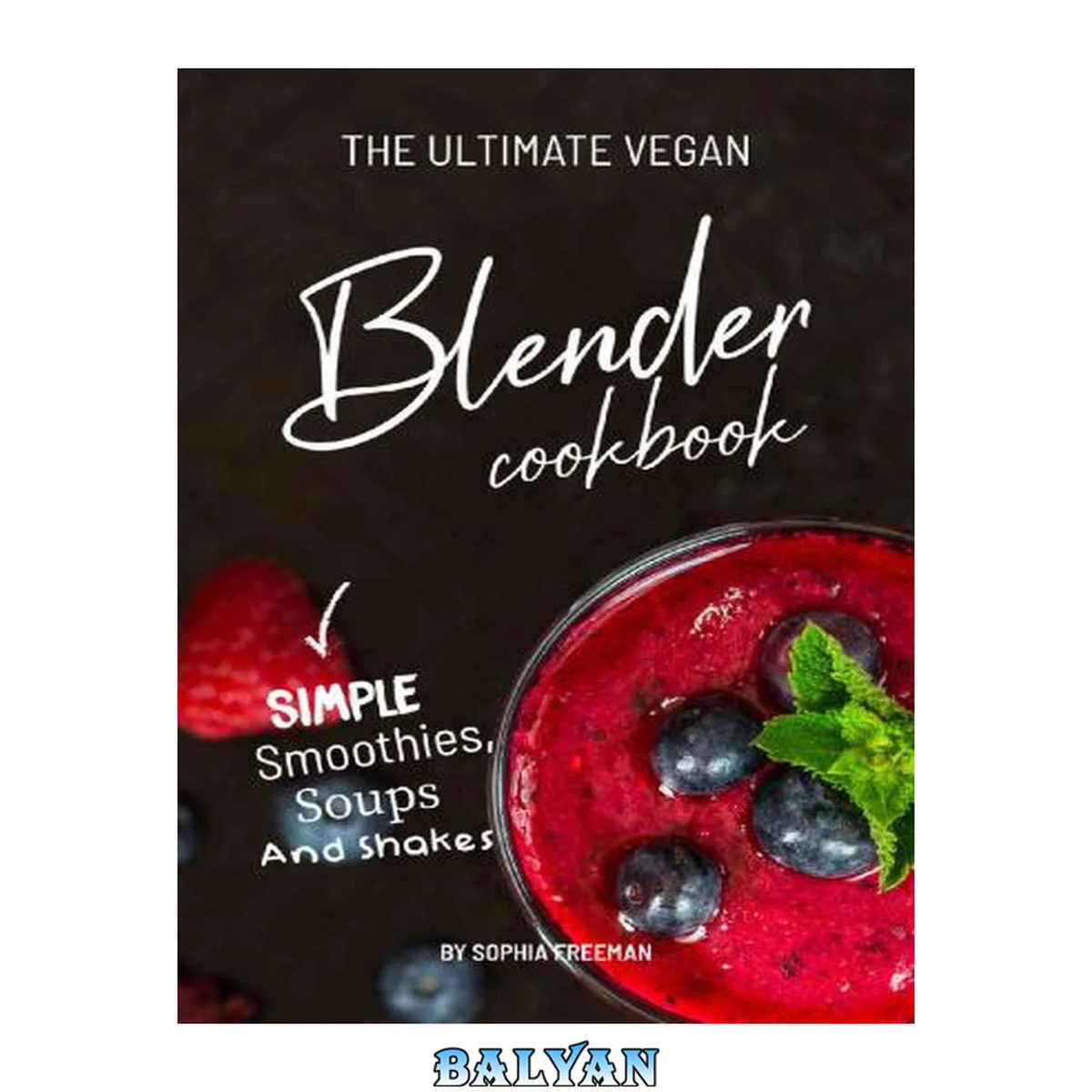 جلد کتاب The Ultimate Vegan Blender Cookbook: Simple Smoothies, Soups and Shakes
