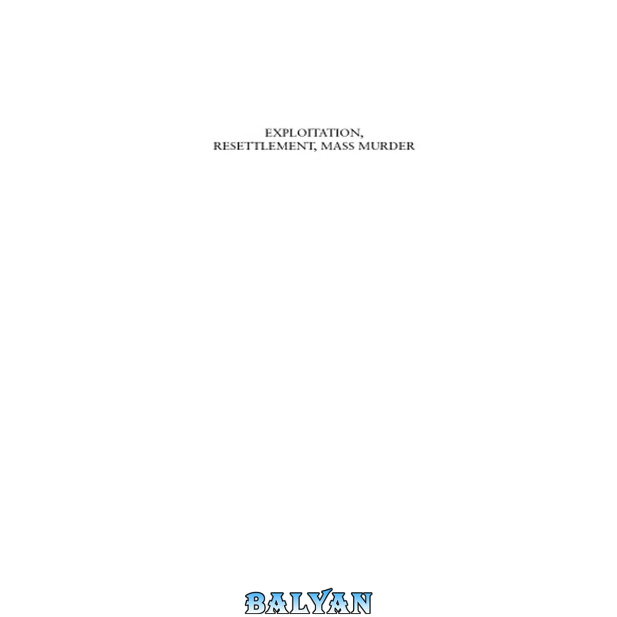 جلد کتاب Exploitation, Resettlement, Mass Murder: Political and Economic Planning for German Occupation Policy in the Soviet Union, 1940-1941 (War and Genocide Book 10)