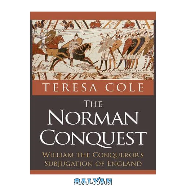 The Norman conquest : William the Conqueror's subjugation of England