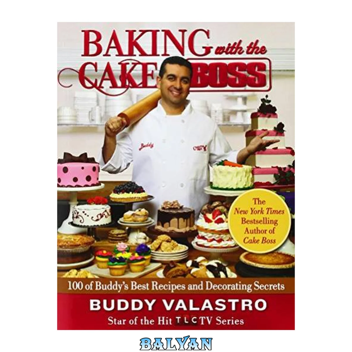 جلد کتاب Baking with the Cake Boss : 100 Buddy's Recipes and Secrets That Make You the Boss of Your Home Kitchen