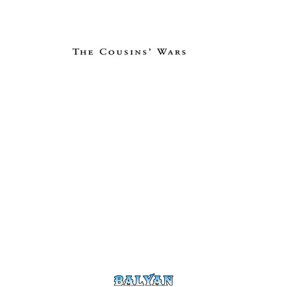 جلد کتاب The Cousins' Wars: Religion, Politics, Civil Warfare, And The Triumph Of Anglo-america