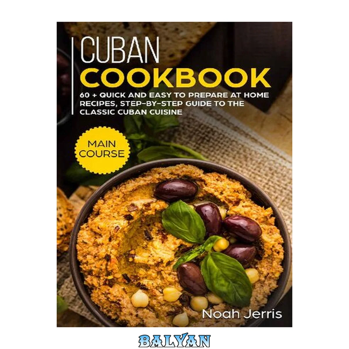 جلد کتاب Cuban Cookbook: MAIN COURSE – 60 + Quick and easy to prepare at home recipes, step-by-step guide to the classic Cuban cuisine