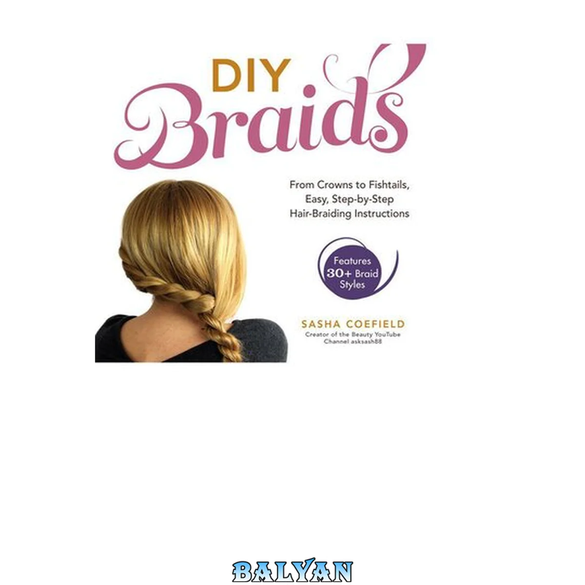 جلد کتاب DIY braids : from crowns to fishtails, easy, step-by-step hair braiding instructions