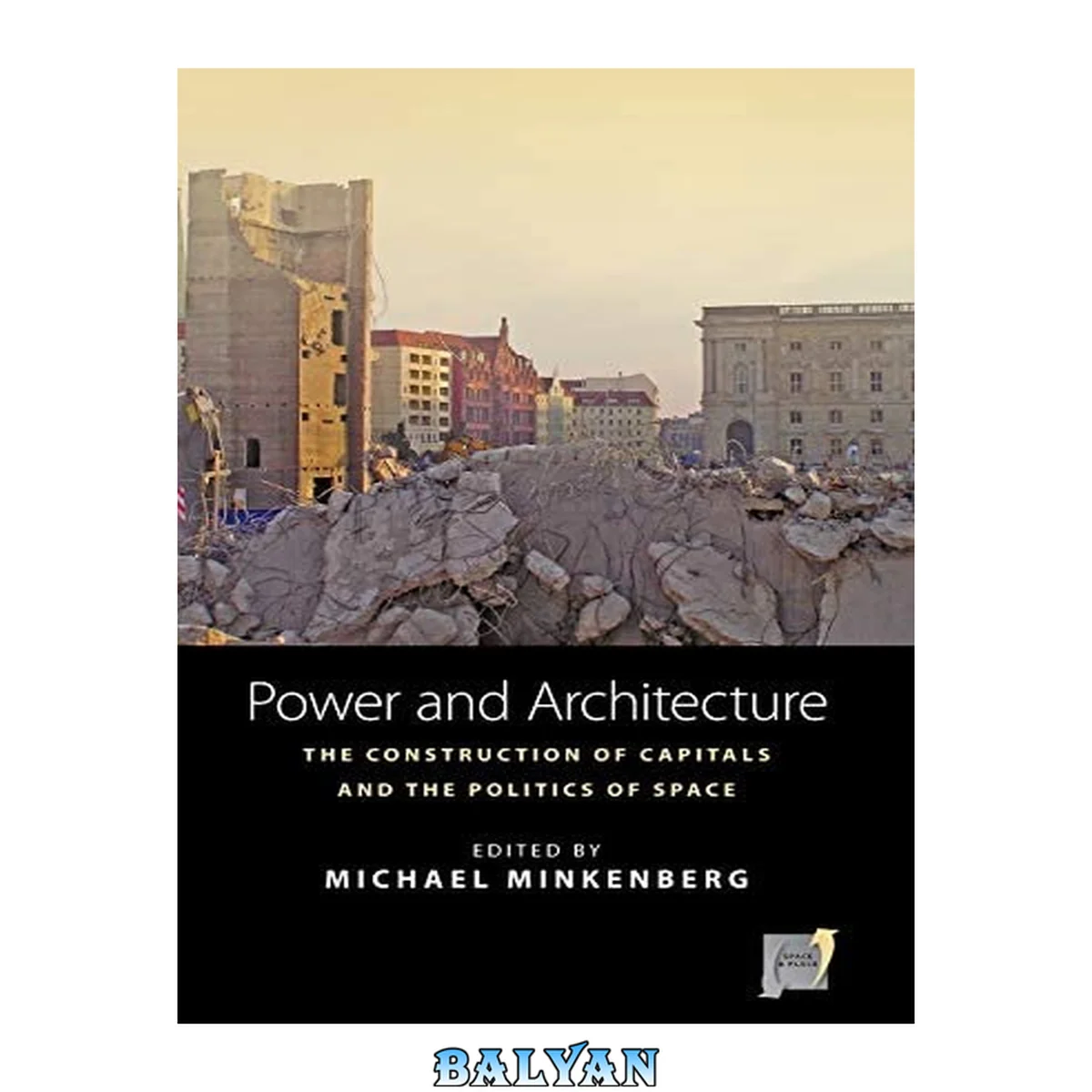 جلد کتاب Power and Architecture: The Construction of Capitals and the Politics of Space (Space and Place, 12)