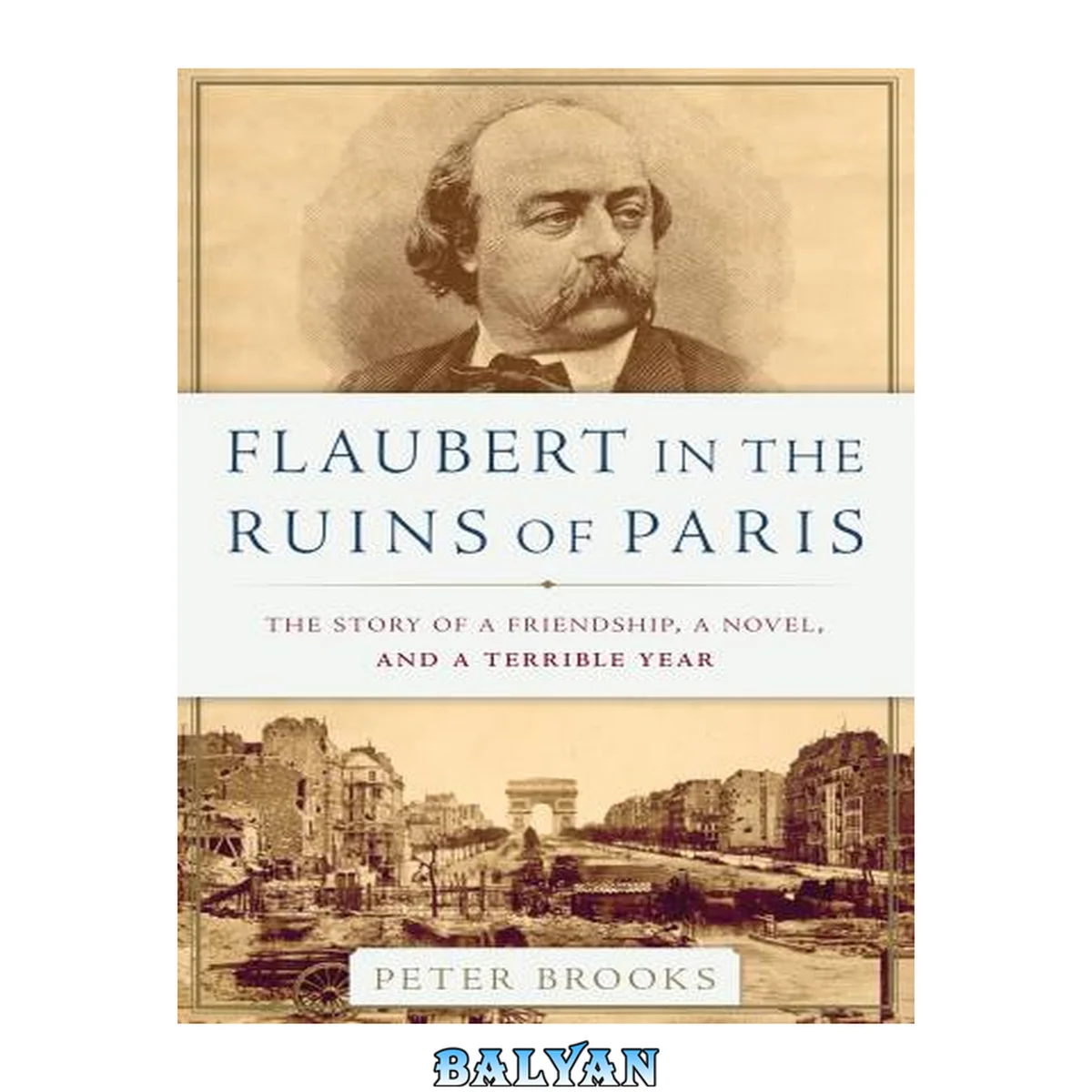 جلد کتاب Flaubert in the Ruins of Paris : The Story of a Friendship, a Novel, and a Terrible Year