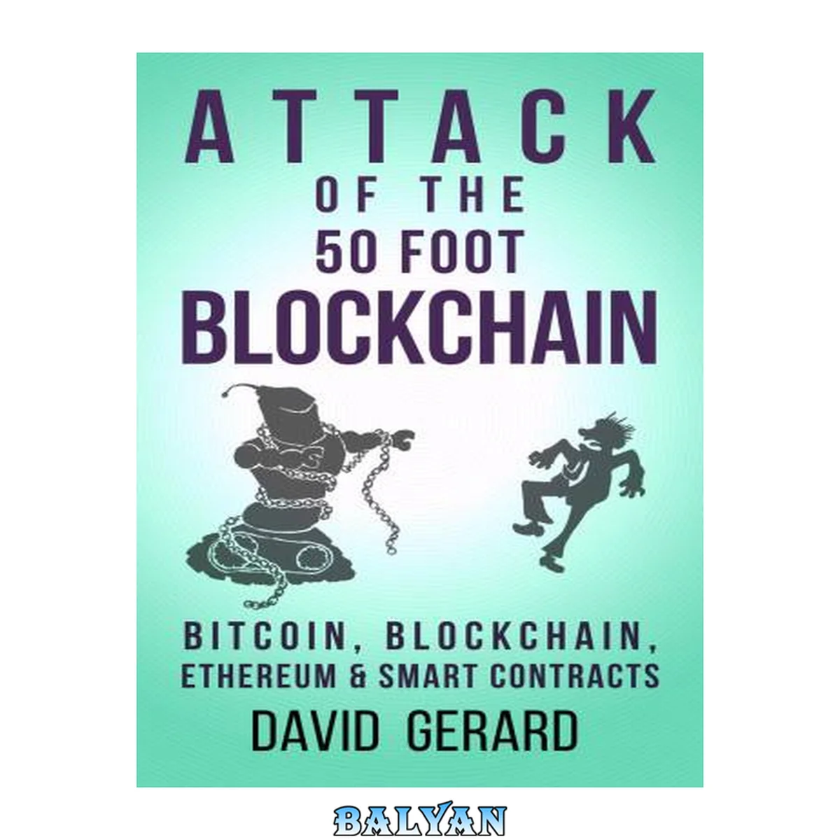 جلد کتاب Attack of the 50 Foot Blockchain: Bitcoin, Blockchain, Ethereum &amp; Smart Contracts
