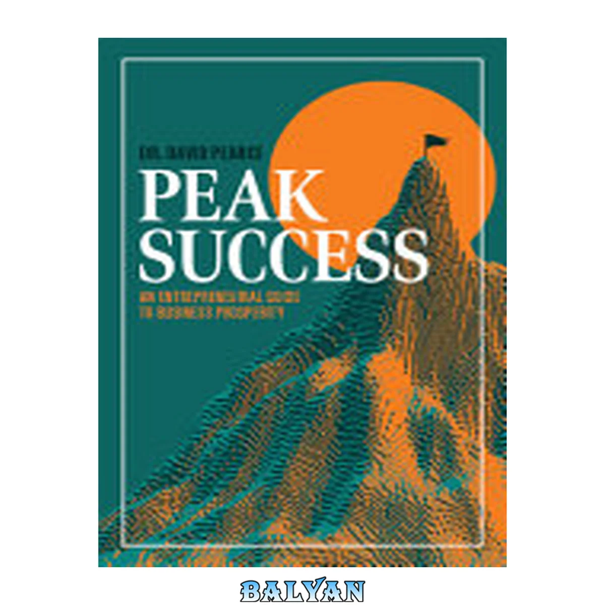 جلد کتاب Peak Success : An Entrepreneurial Guide to Business Prosperity