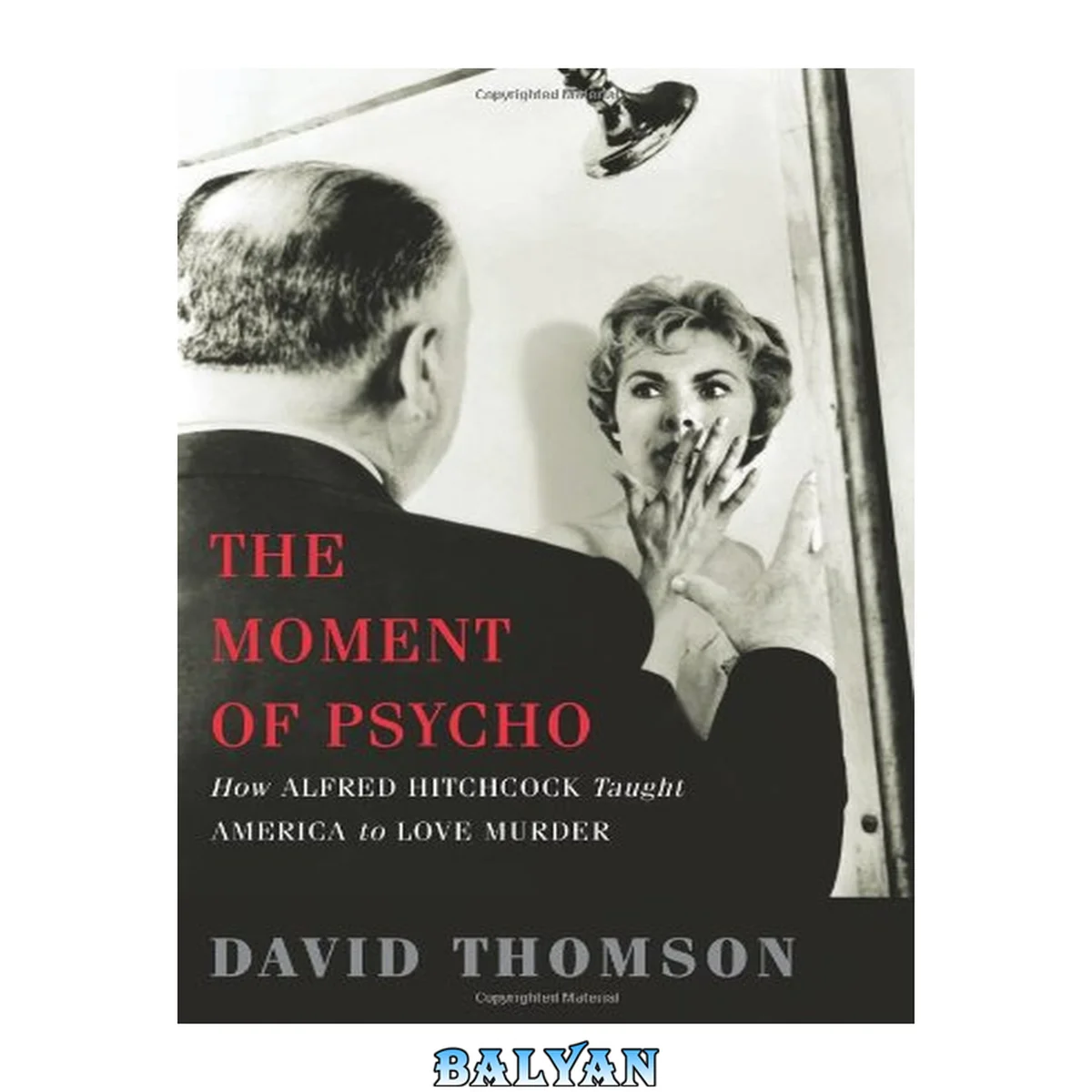 جلد کتاب The Moment of Psycho : How Alfred Hitchcock Taught America to Love Murder