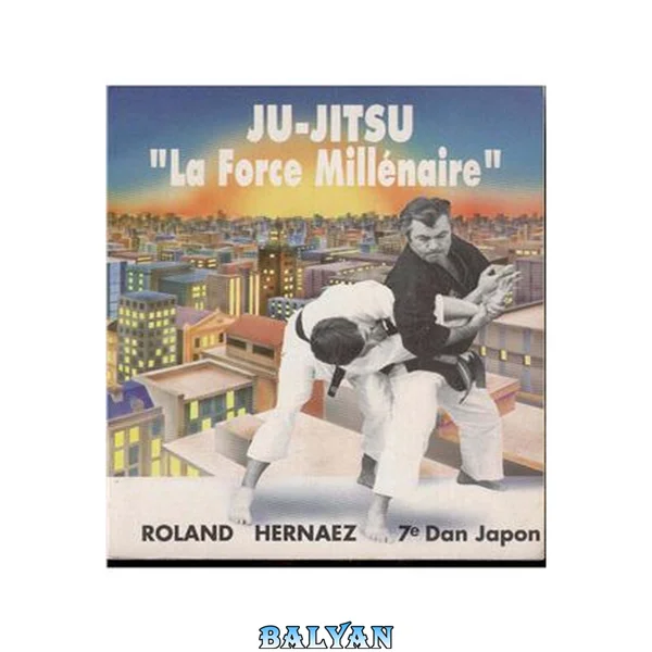 Ju-jitsu. La force millénaire