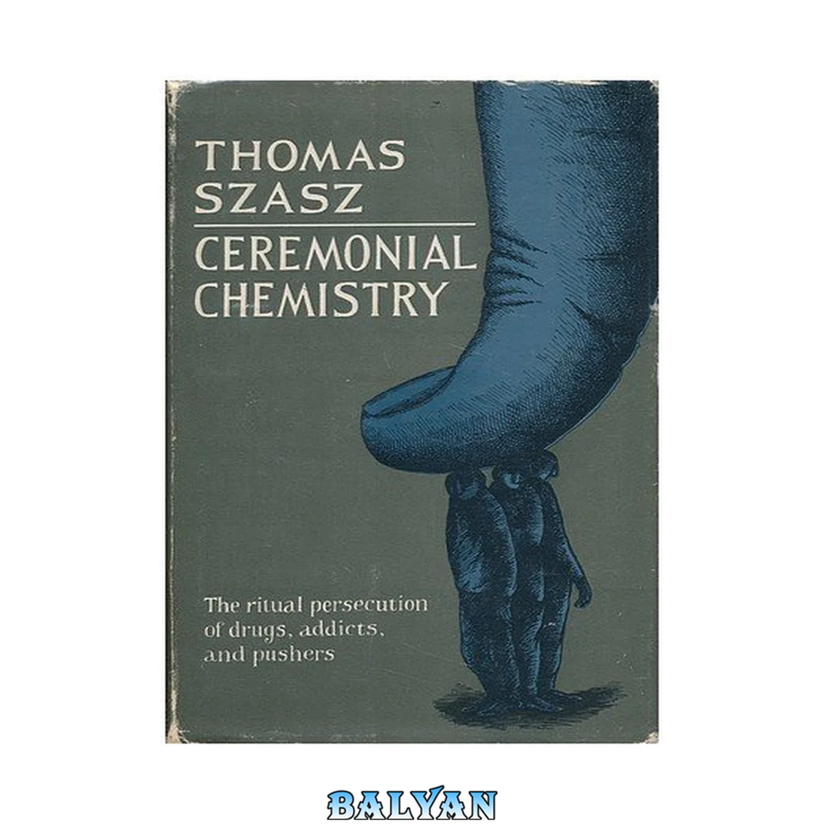 جلد کتاب Ceremonial chemistry : the ritual persecution of drugs, addicts, and pushers