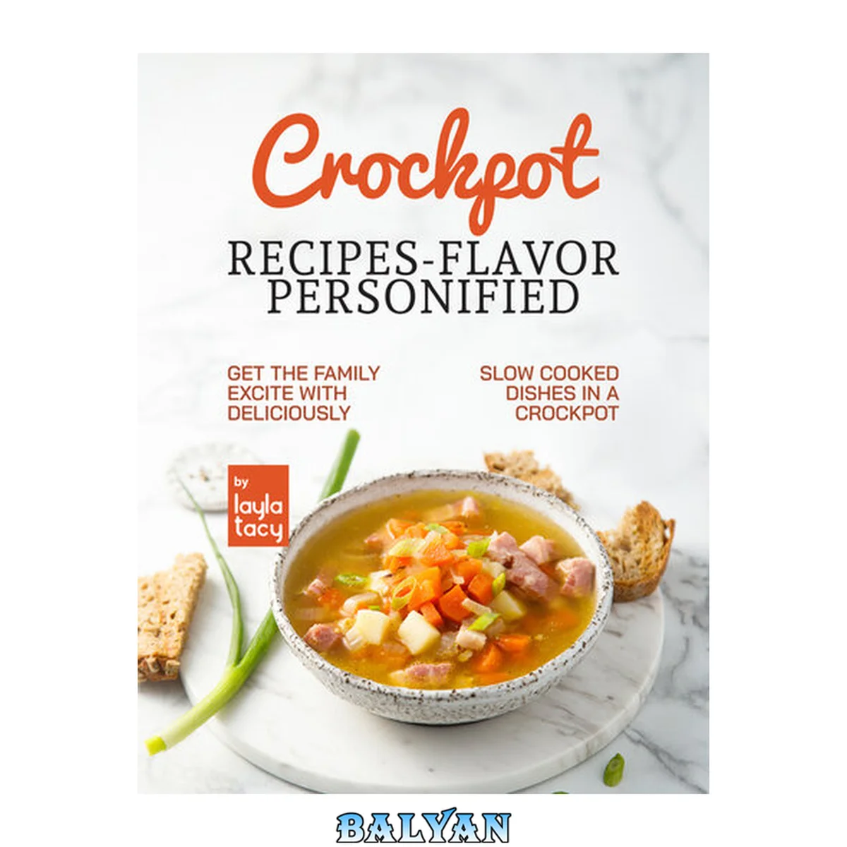 جلد کتاب Crockpot Recipes – Flavor Personified: Get The Family Excite with Deliciously Slow Cooked Dishes in A Crockpot