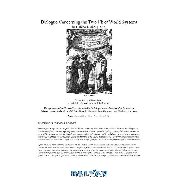 Dialogue Concerning the Two Chief World Systems (1632) - Translated by Drake - Abridged by S. E. Sciortino