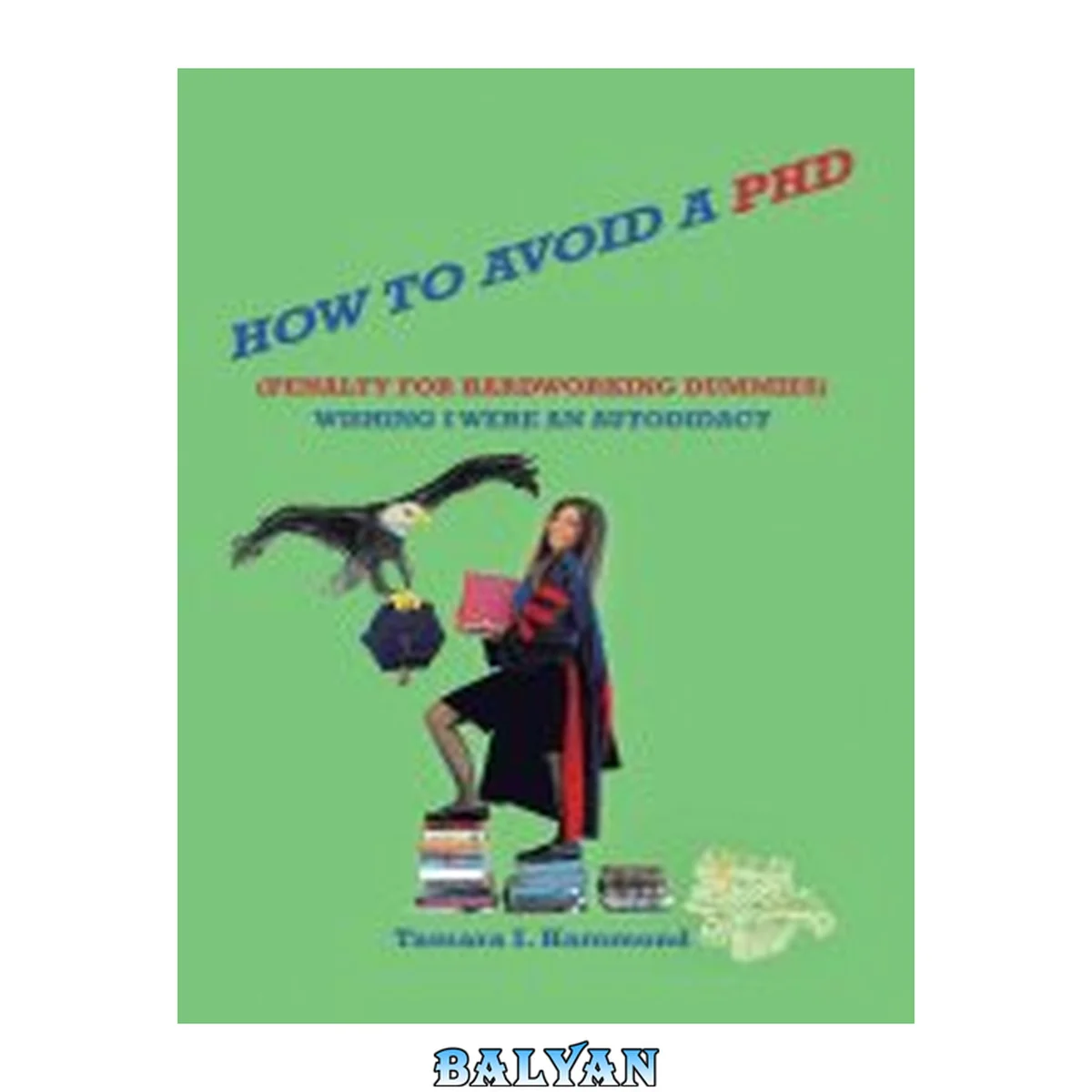 جلد کتاب HOW TO AVOID A PHD (PENALTY FOR HARDWORKING DUMMIES) : wishing i were an autodidact