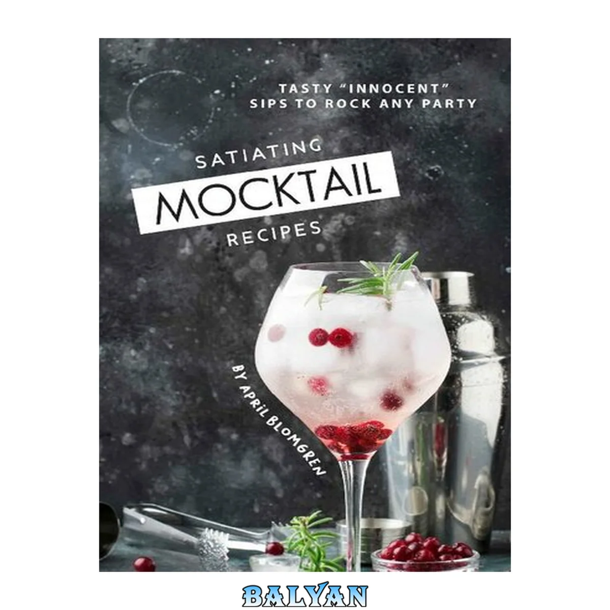 جلد کتاب Satiating Mocktail Recipes: Tasty "Innocent" Sips to Rock Any Party