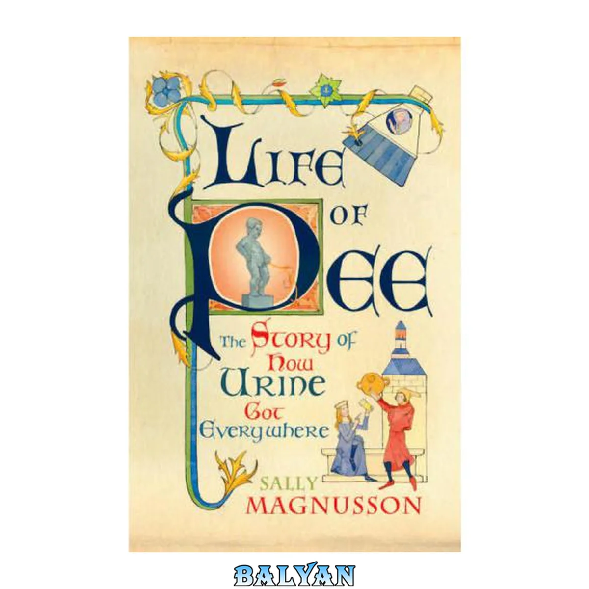 جلد کتاب The Life of Pee : the Story of How Urine Got Everywhere