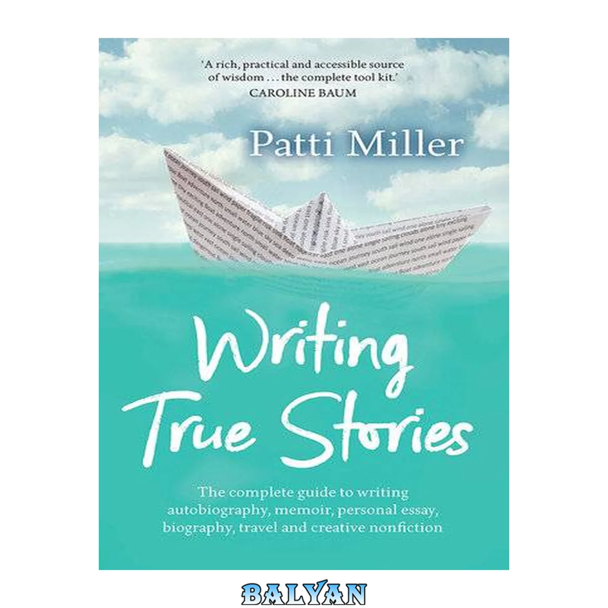 جلد کتاب Writing true stories : the complete guide to writing autobiography, memoir, personal essay, biography, travel and creative non-fiction