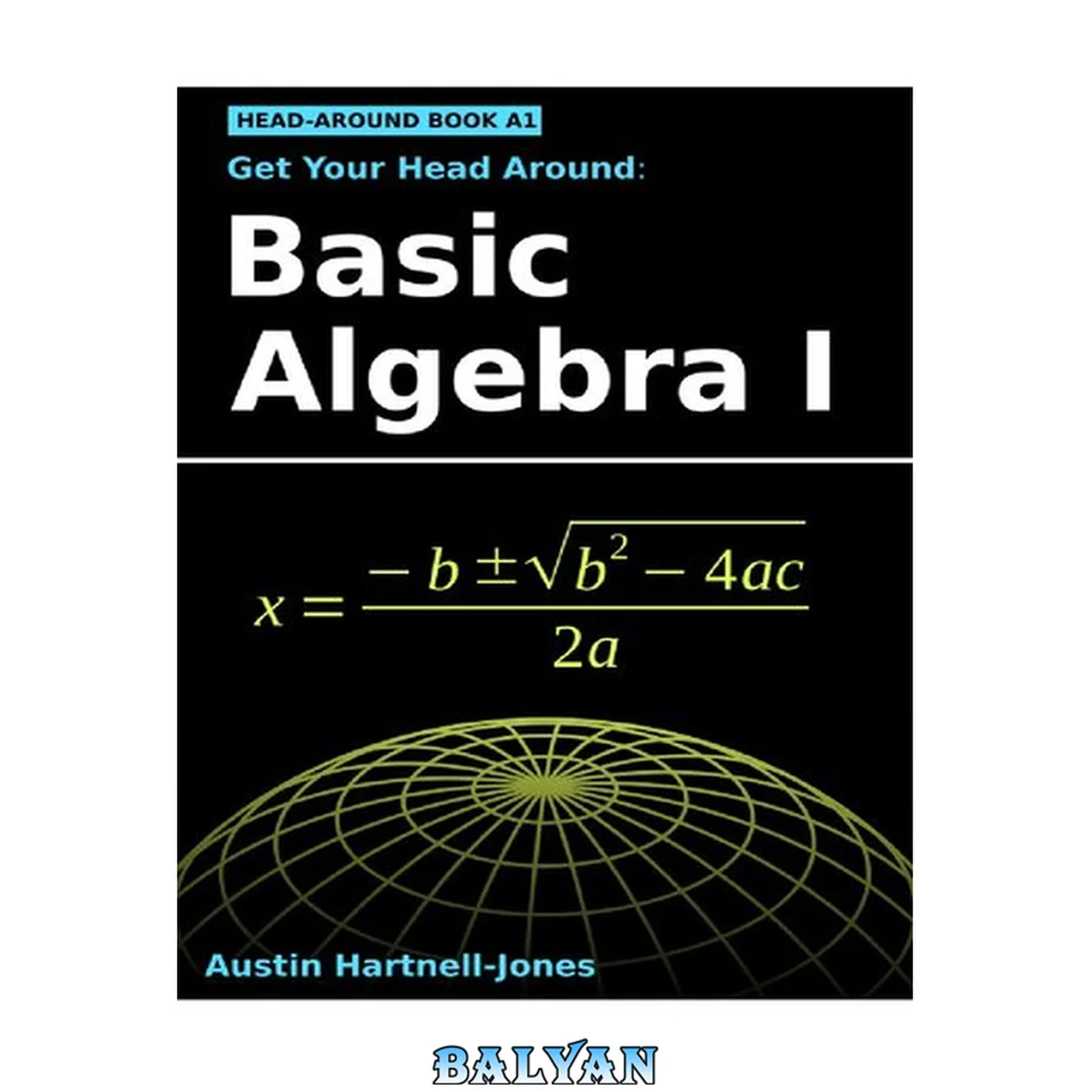 جلد کتاب Get Your Head Around: Basic Algebra I