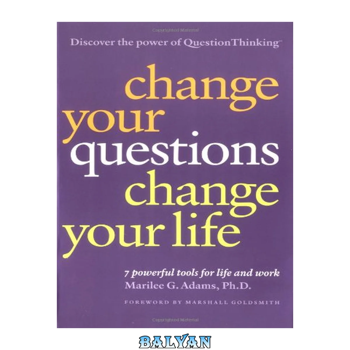 جلد کتاب Change your questions, change your life : 7 powerful tools for life and work