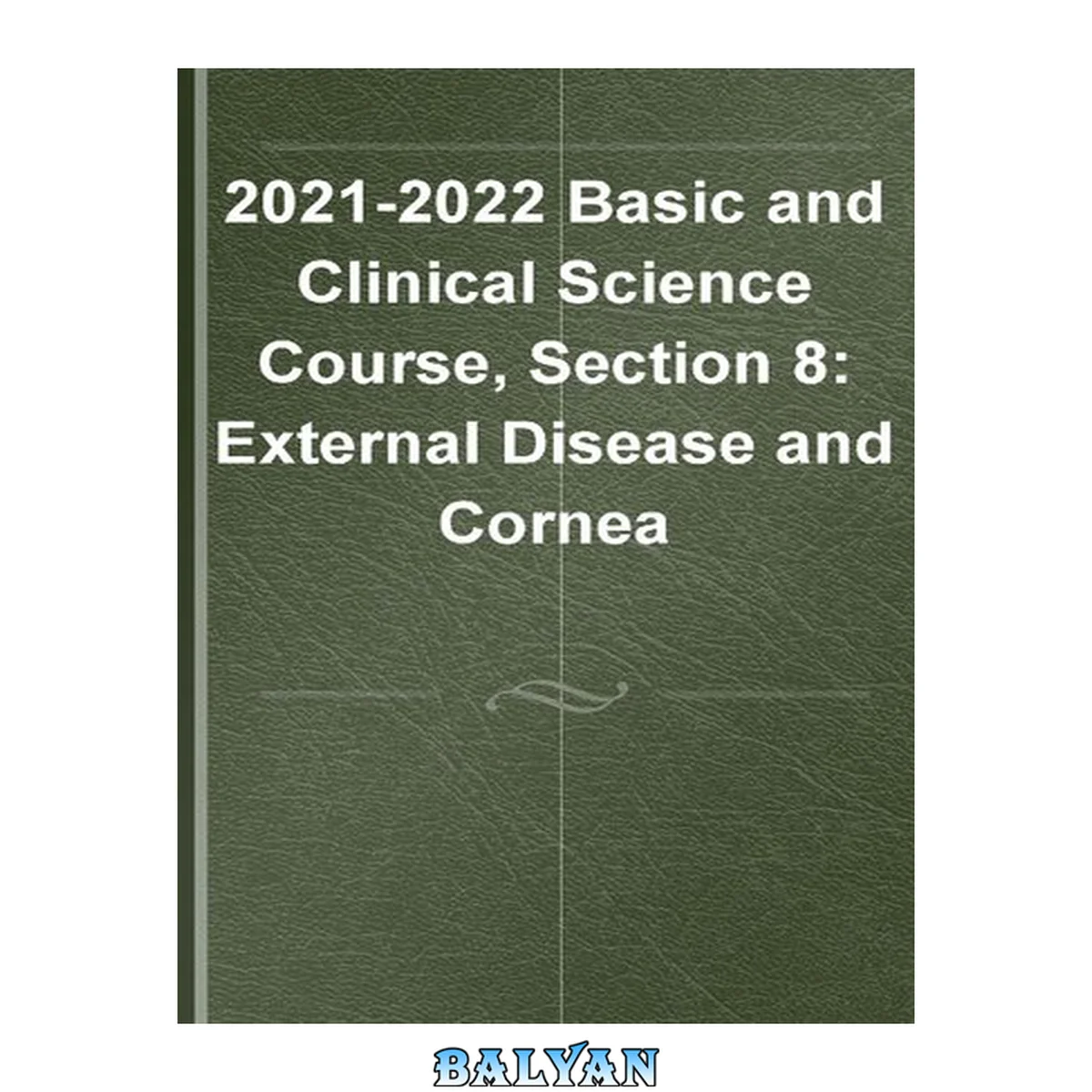 جلد کتاب 2021–2022 BCSC Basic and Clinical Science CourseTM,Section 8: External Disease and Cornea
