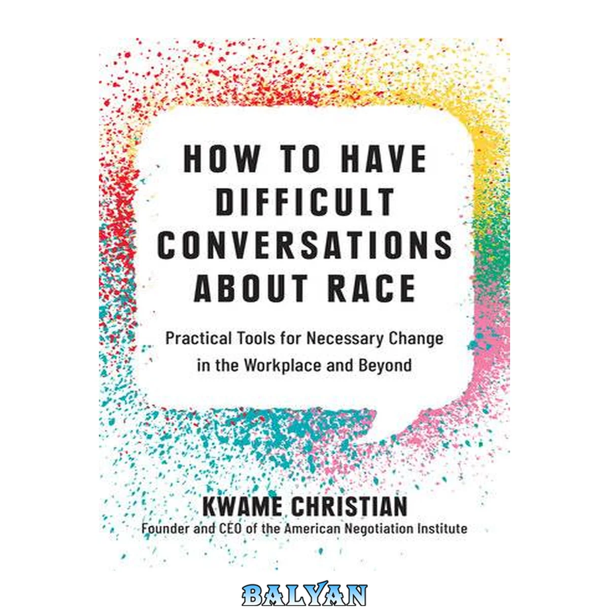 جلد کتاب How to Have Difficult Conversations About Race : Practical Tools for Necessary Change in the Workplace and Beyond