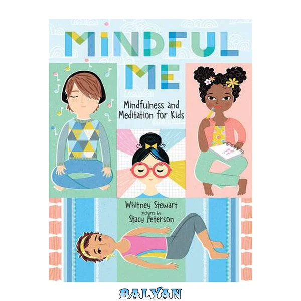 Mindful Me : Mindfulness and Meditation for Kids