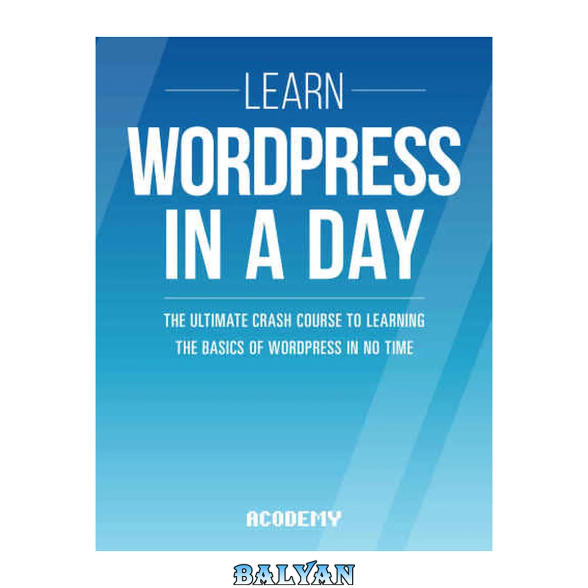 جلد کتاب Wordpress: Learn Wordpress In A DAY! : The Ultimate Crash Course to Learning the Basics of Wordpress In No Time