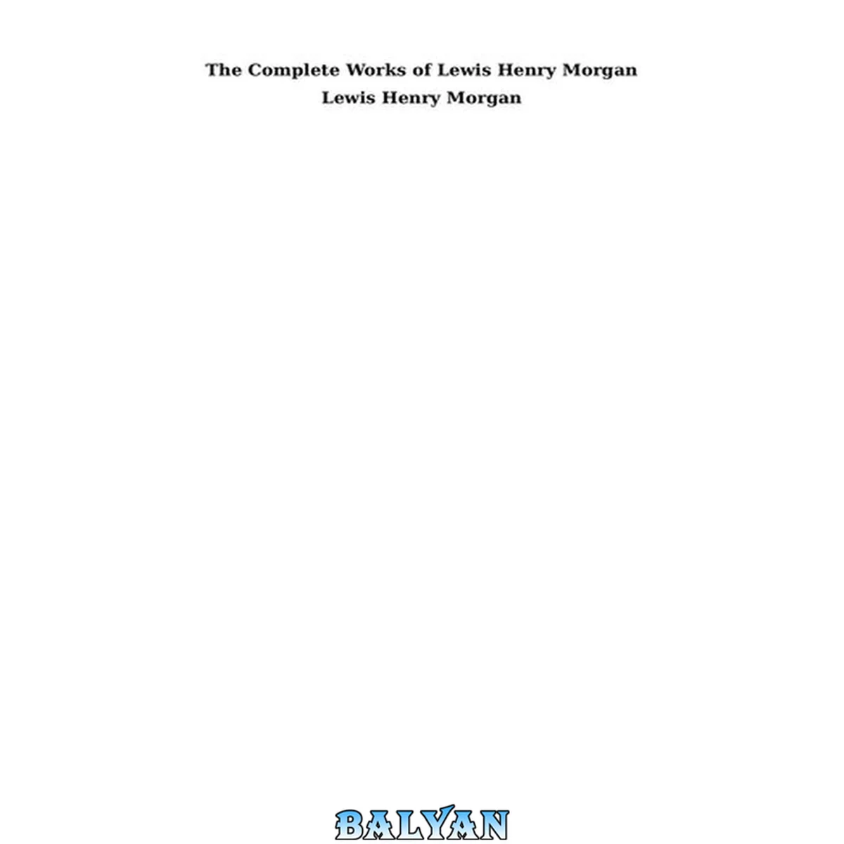 جلد کتاب The Complete Works of Lewis Henry Morgan