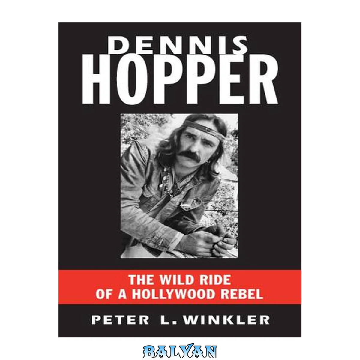 جلد کتاب Dennis Hopper : The Wild Ride of a Hollywood Rebel