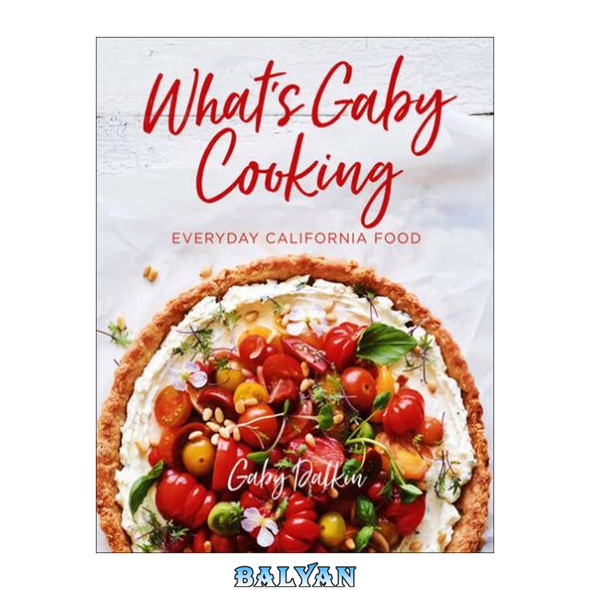 جلد کتاب What's Gaby Cooking Everyday California 125 Deliciously Casual Recipes for the Food You're Obsessed With