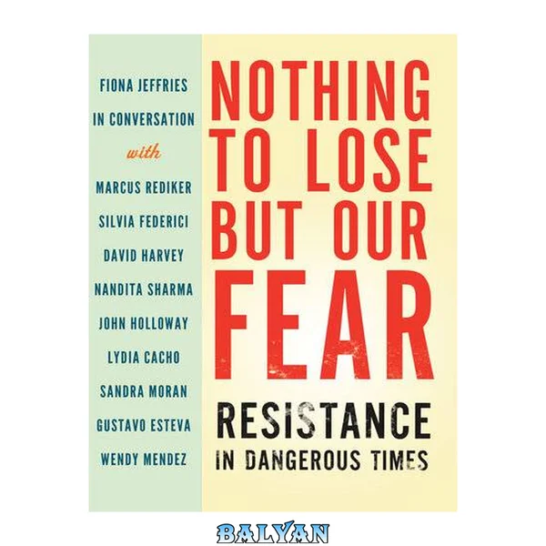 Nothing to lose but our fear : resistance in dangerous times