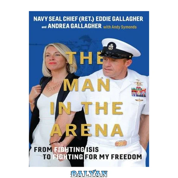 The man in the arena : from fighting ISIS to fighting for my freedom