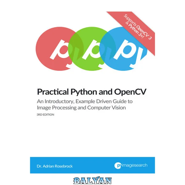 Practical Python and OpenCV: An Introductory, Example Driven Guide to Image Processing and Computer Vision