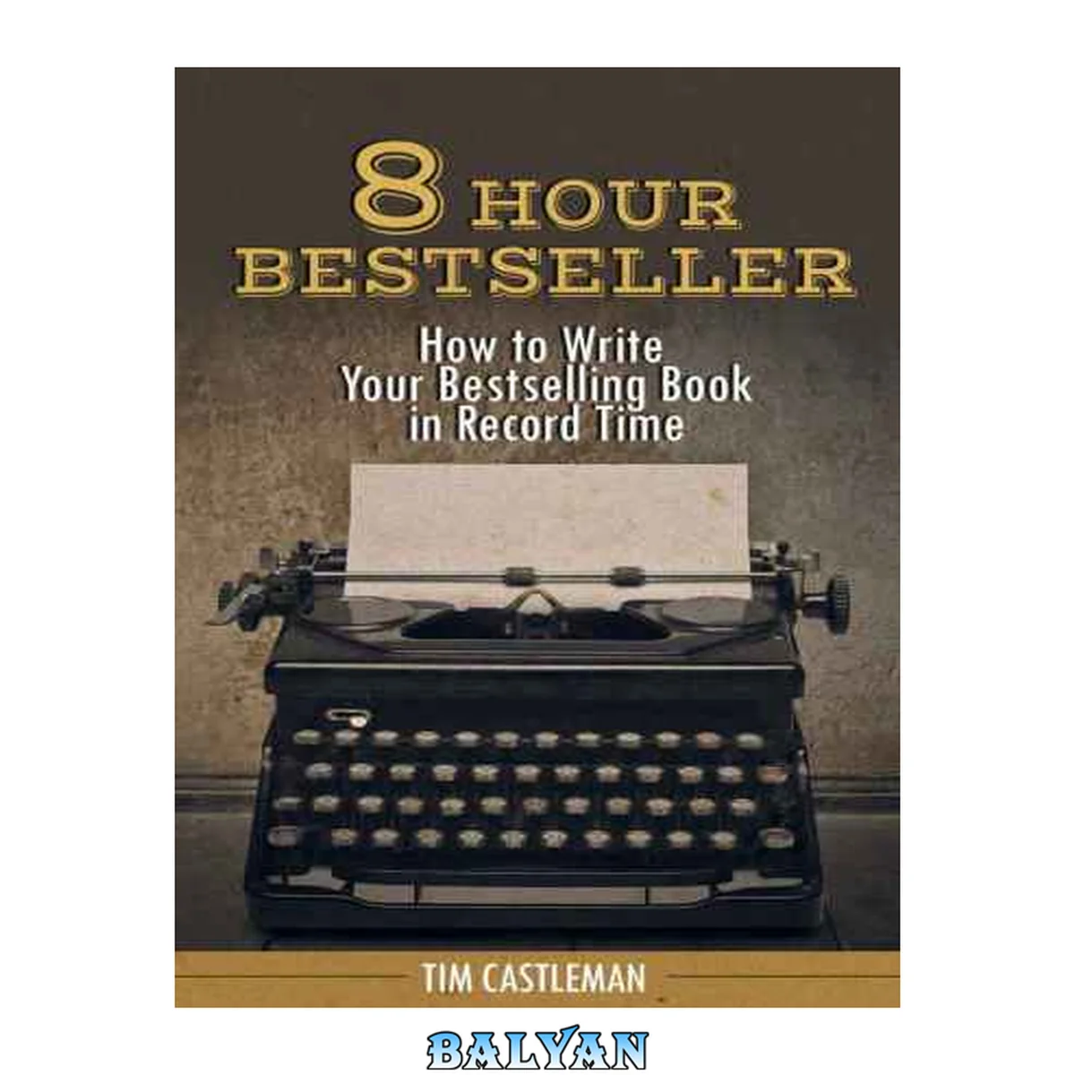 جلد کتاب 8 Hour Bestseller: How to Write Your Bestselling Book in Record Time