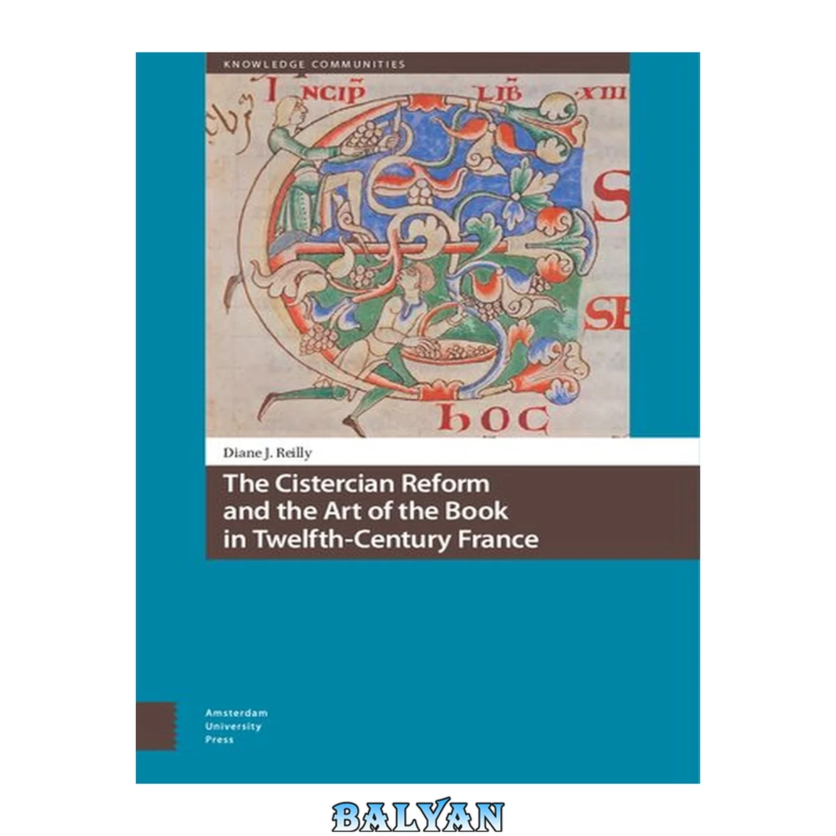جلد کتاب The Cistercian Reform and the Art of the Book in Twelfth-Century France (Knowledge Communities)