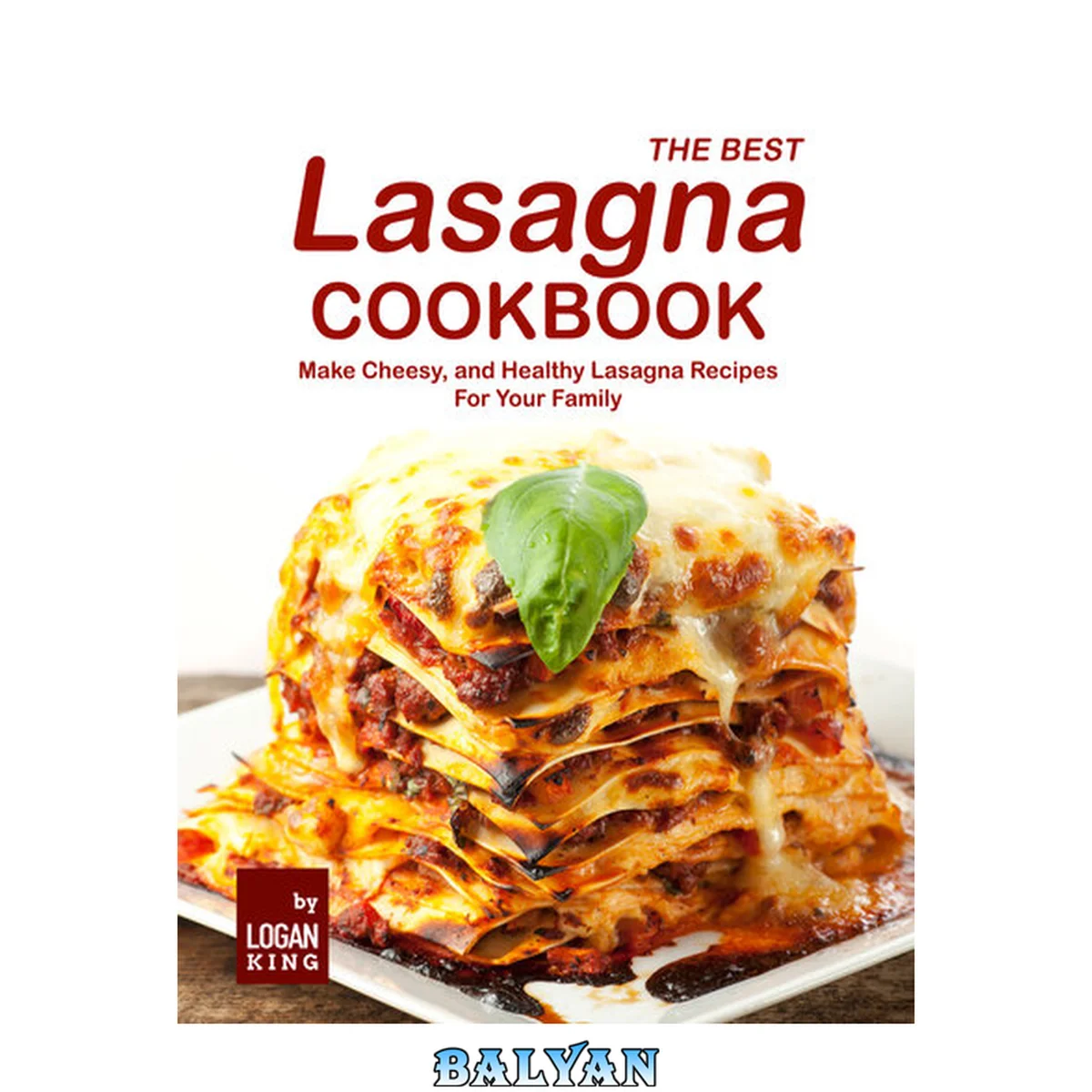 جلد کتاب The Best Lasagna Cookbook: Make Cheesy, and Healthy Lasagna Recipes For Your Family