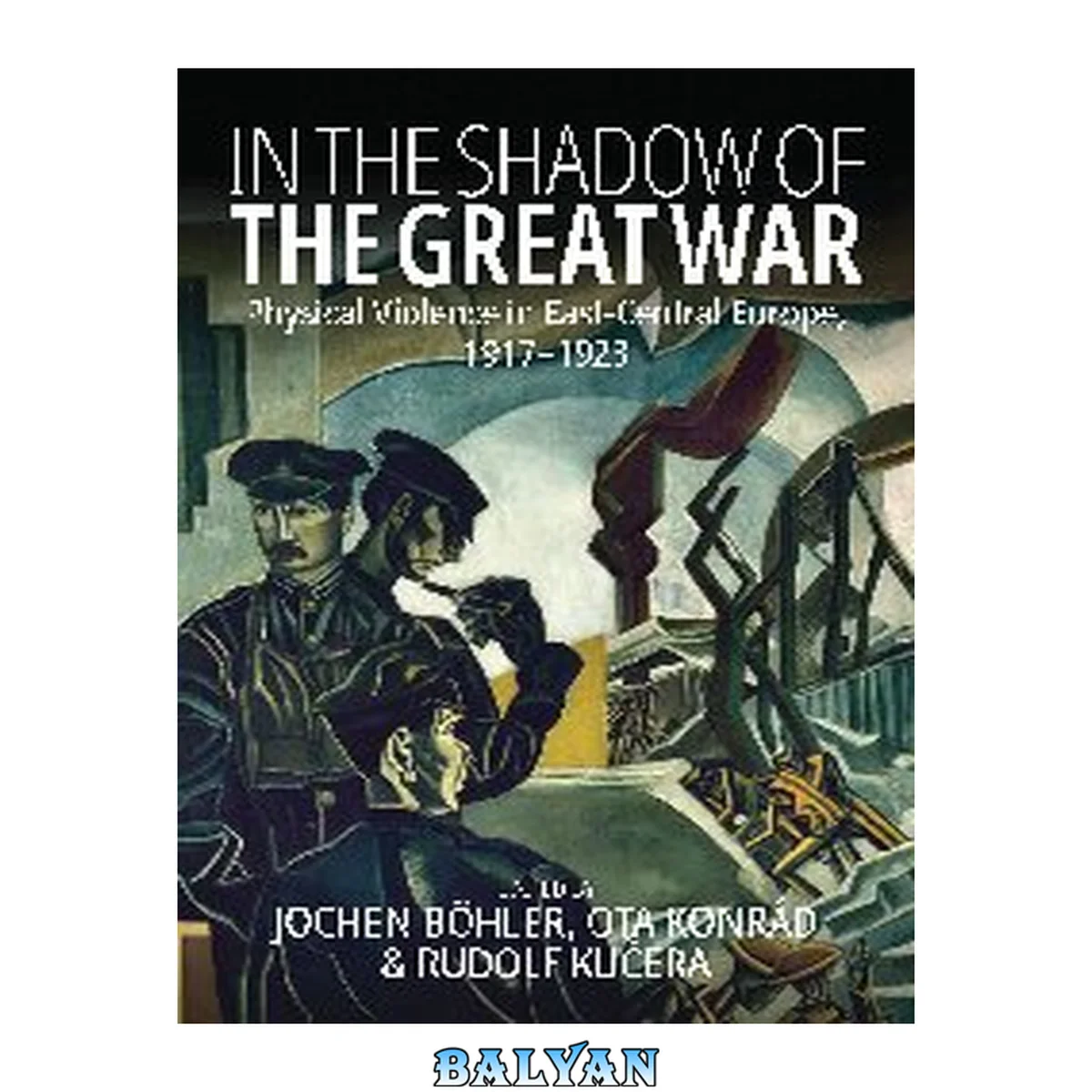 جلد کتاب In the Shadow of the Great War : Physical Violence in East-Central Europe, 1917–1923