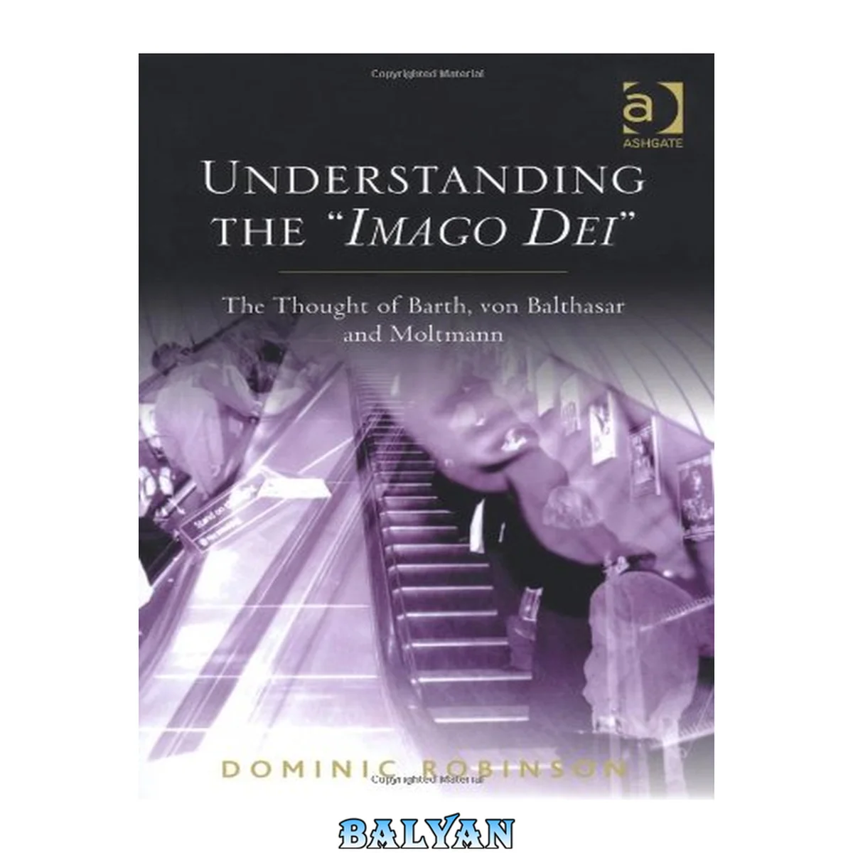 جلد کتاب Understanding the 'Imago Dei' : The Thought of Barth, Von Balthasar and Moltmann