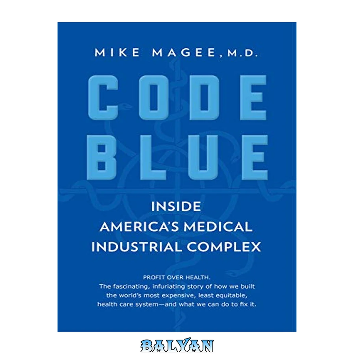 جلد کتاب Code Blue : Inside America's Medical Industrial Complex